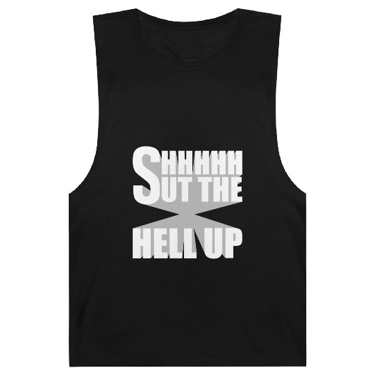 Shhh Shut The Hell Up Funny Sarcastic Joke Quote Barnard Tanks
