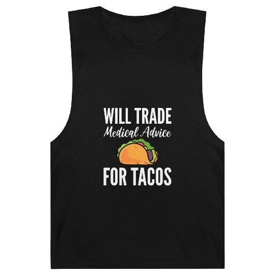 Will Trade Medical Advice For Tacos Doctor Barnard Tanks