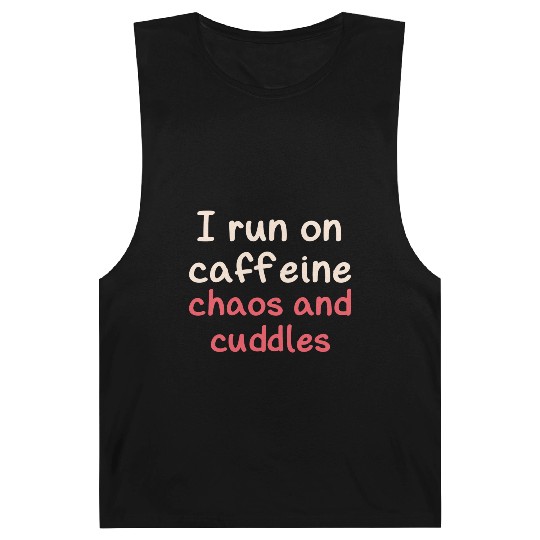 I run on caffeine chaos and cuddles Barnard Tanks