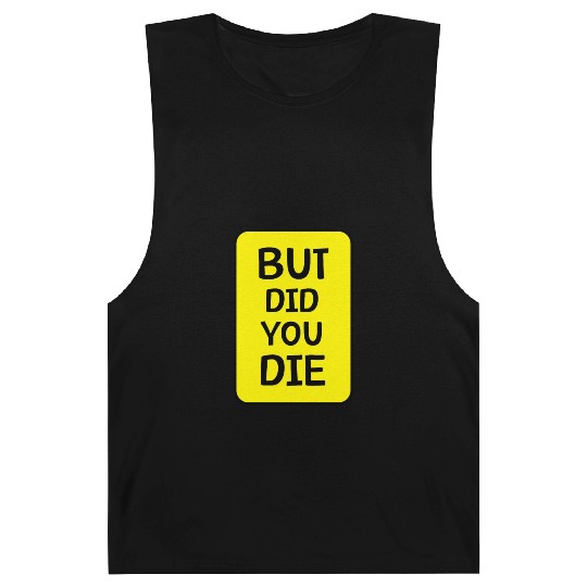 But Did You Die | Funny Meme Barnard Tanks