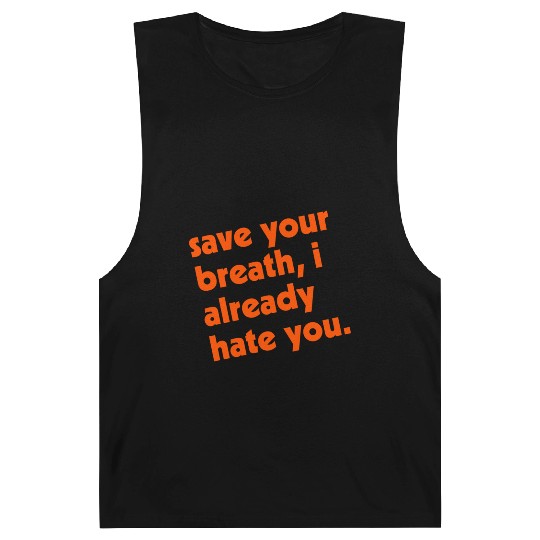 Save Your Breath I Already Hate You Barnard Tanks