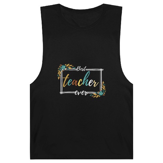 BEST TEACHER EVER,teacher quote Barnard Tanks