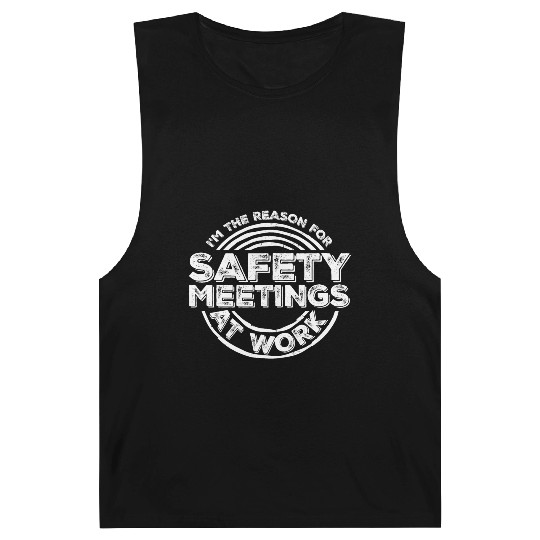 Funny I'm The Reason For Safety Meetings At Work Barnard Tanks