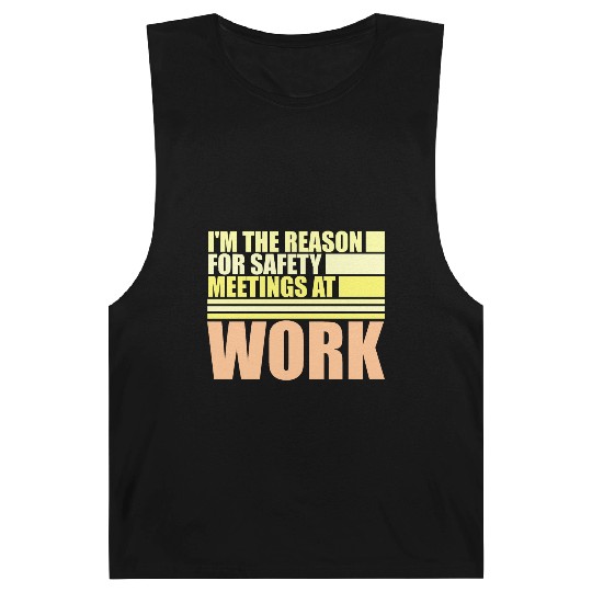 Funny I'm The Reason For Safety Meetings At Work Barnard Tanks