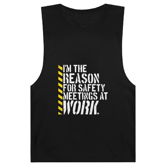 Funny I'm The Reason For Safety Meetings At Work Barnard Tanks