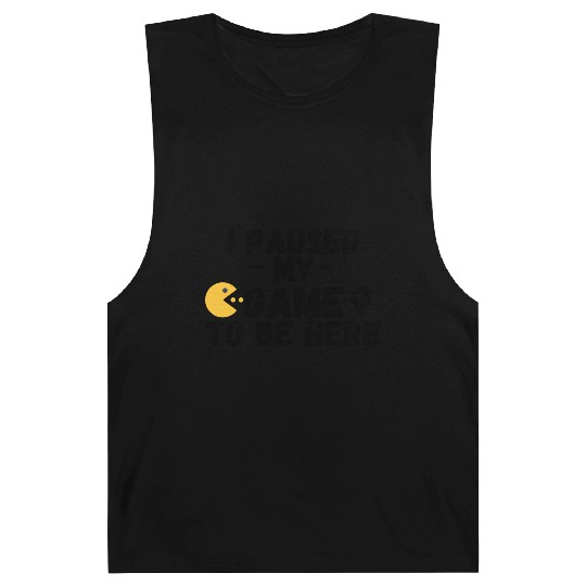 I Paused My Game to Be Here Funny Video Gamer Barnard Tanks