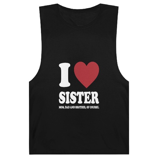 I LOVE MY SISTER, MOM, DAD AND BROTHER OF COURSE Barnard Tanks