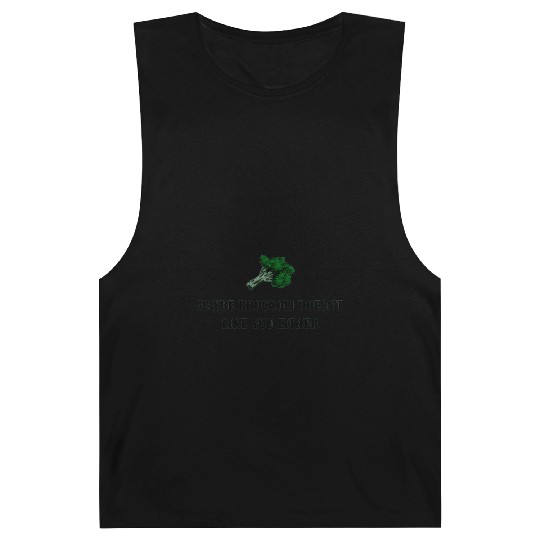 maybe broccoli doesnt like you either Barnard Tanks