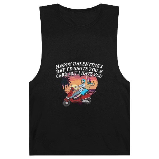 Id Write a Card but I Hate You Funny Valentines Da Barnard Tanks