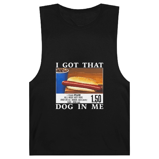 I Got That Dog In Me Funny Hot Dogs Barnard Tanks