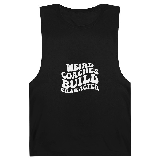 Weird Coaches Build Character Coach Barnard Tanks