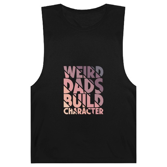 Weird Dads Build Character Funny Dad Barnard Tanks