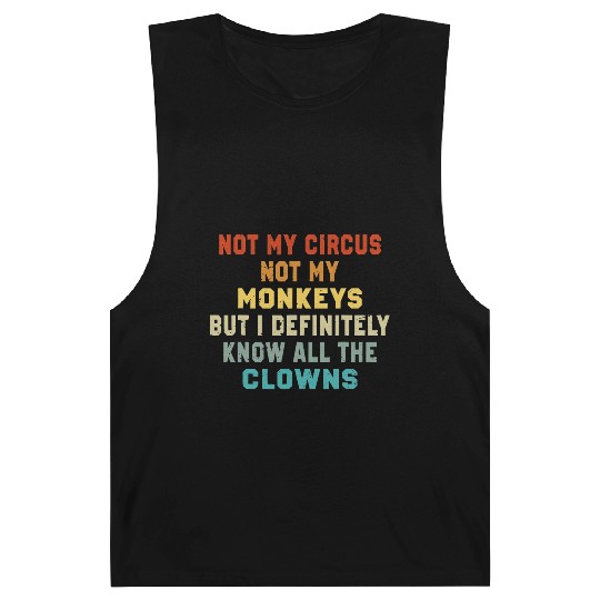 Not My Circus Not My Monkeys But I Know Barnard Tanks