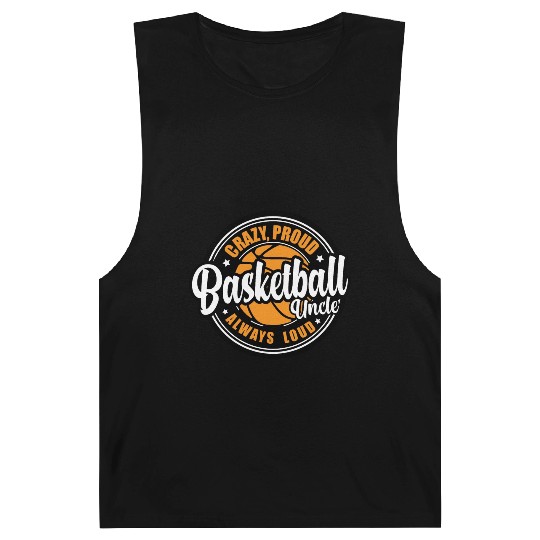 Crazy Proud Always Loud Basketball Uncle Funny Barnard Tanks