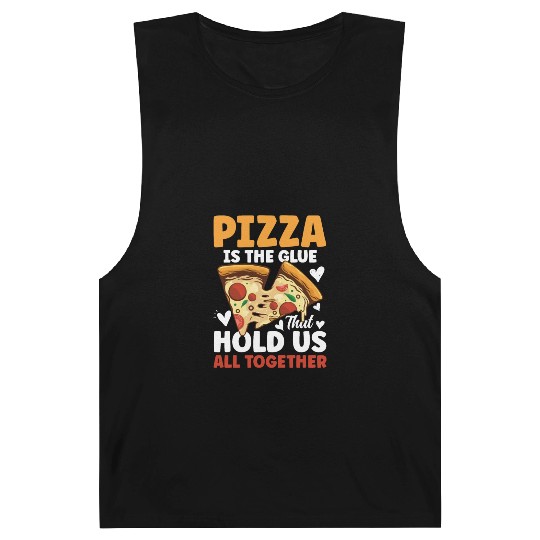 Pizza Is The Glue That Holds Us All Together Barnard Tanks