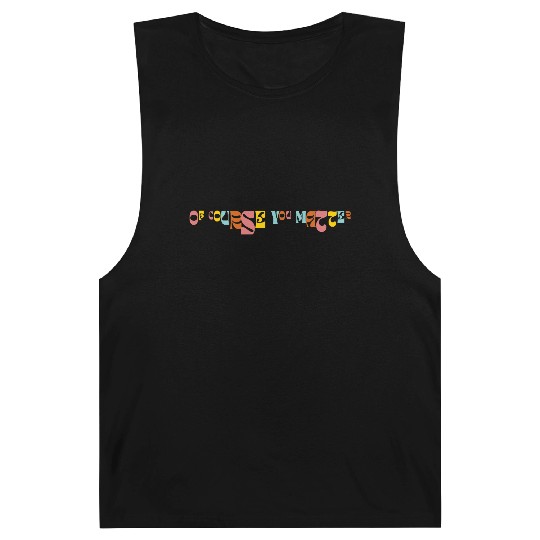 Of Corse You Matter Graphic Barnard Tanks