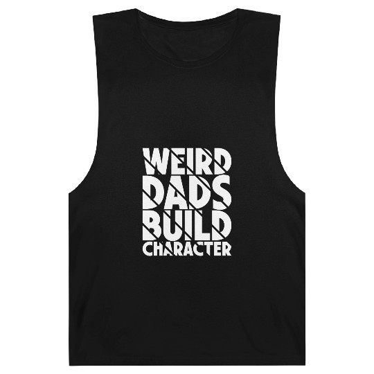 Weird Dads Build Character Funny Dad Barnard Tanks
