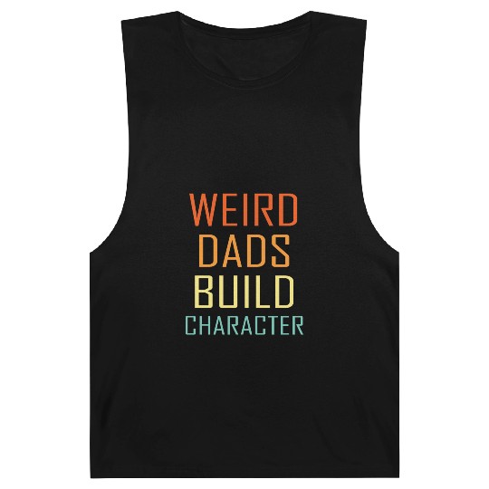 Weird Dads Build Character Funny Dad Barnard Tanks