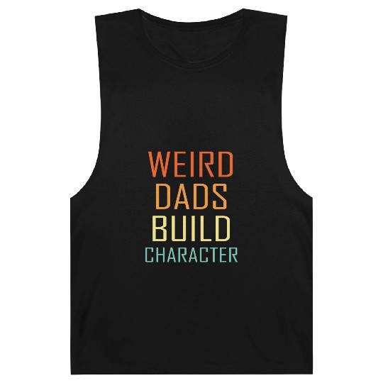 Weird Dads Build Character Funny Dad Barnard Tanks