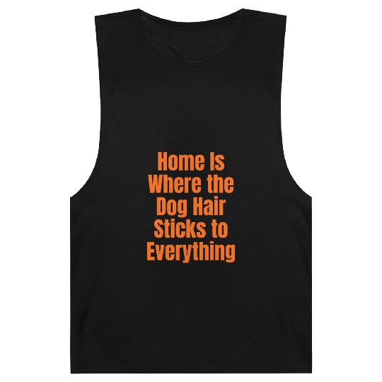 Home Is Where the Dog Hair Sticks to Everything Barnard Tanks