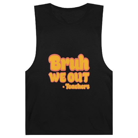 Bruh We Out Teachers Funny Summer Teacher Vacation Barnard Tanks