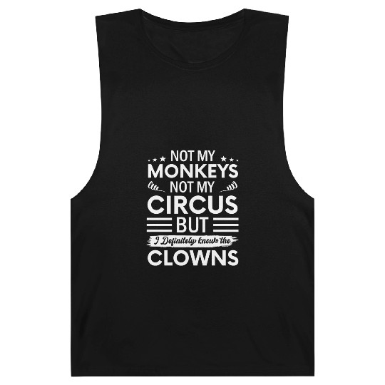 Not my Circus not my Monkeys But I Definitely Barnard Tanks