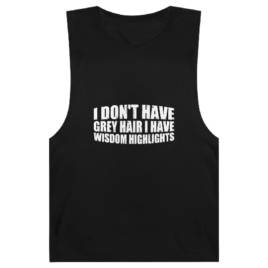 I Don't Have Grey Hair I Have Wisdom Highlights 4 Barnard Tanks