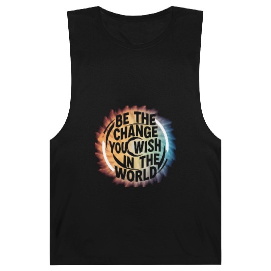 BE THE CHANGE YOU WICH HN THE WORLD.Barnard Tanks