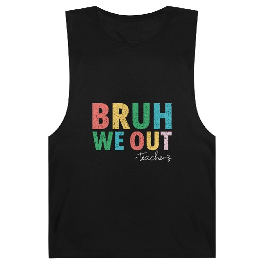 Bruh We Out Teachers End Of School Year Teachers Barnard Tanks