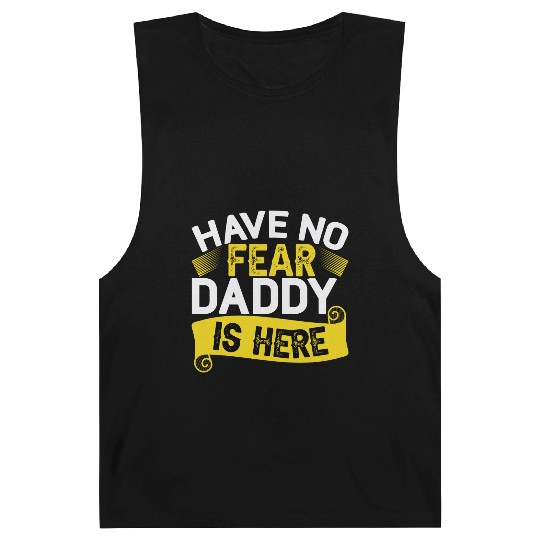 Have No Fear Daddy Is Here Father's Day Barnard Tanks