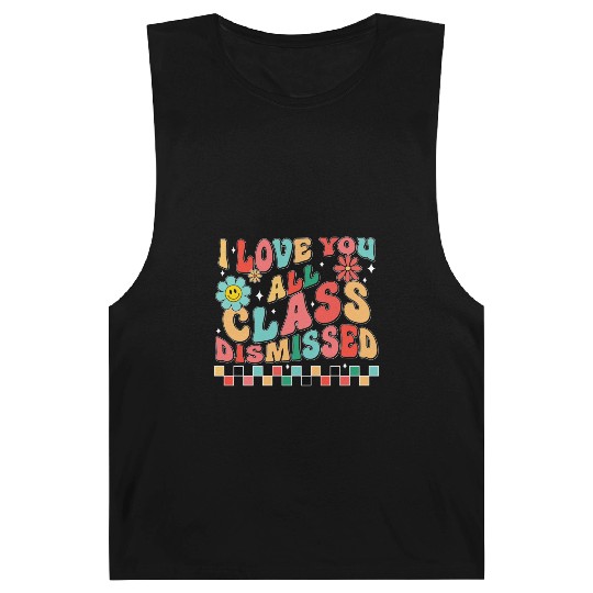 I love you all class dismissed Barnard Tanks