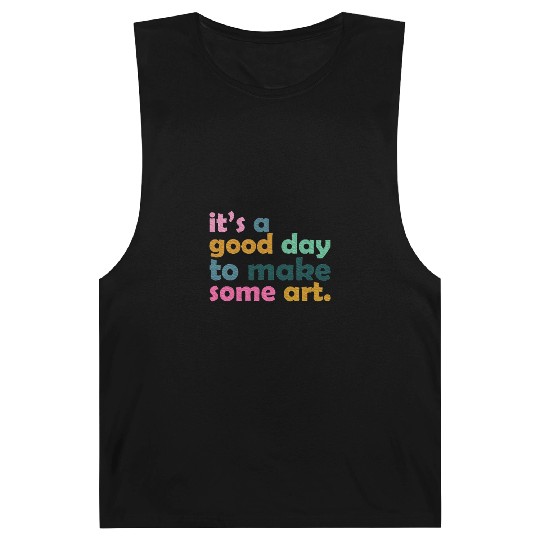 It's a Good Day to Make Some Art Teacher Barnard Tanks
