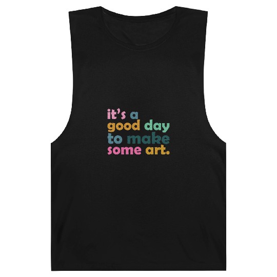 It's a Good Day to Make Some Art Teacher Barnard Tanks