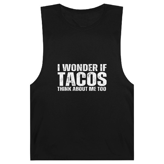 I Wonder If Tacos Think About Me Too Barnard Tanks