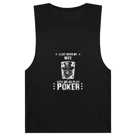 I Love My Wife When She Lets Me Play Poker Barnard Tanks