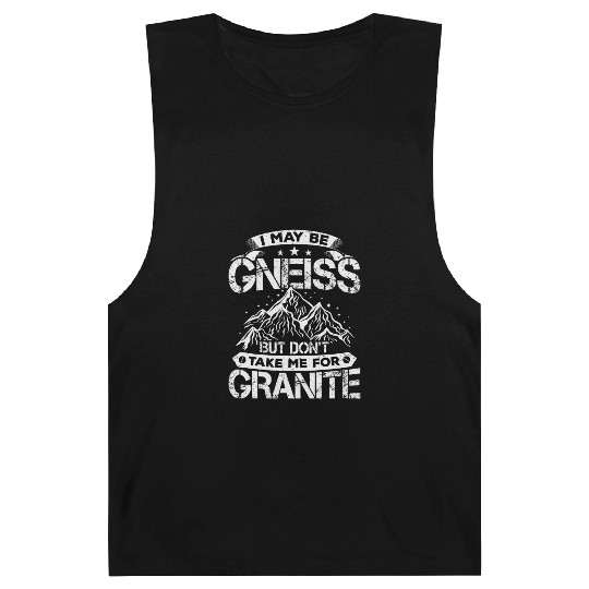 Don't Take Me For Granite Geology Lover Geologist Barnard Tanks