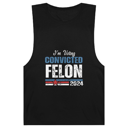 I'm Voting For The Convicted Felon 2024 Barnard Tanks
