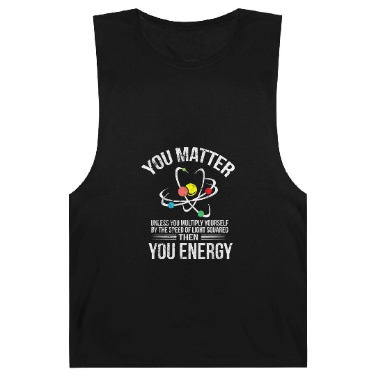 You Matter You Energy Funny Science Geek Nerd Gift Barnard Tanks