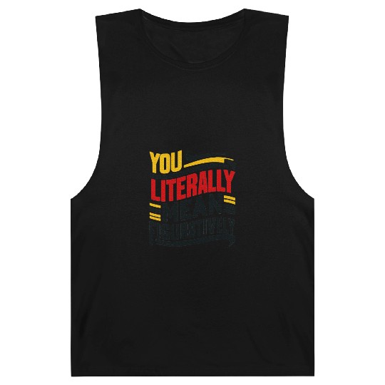 You Literally Mean Figuratively Grammar Teacher Barnard Tanks