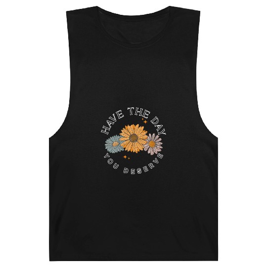 Have The Day You Deserve Flower Barnard Tanks Cute Floral