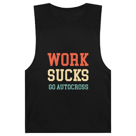 Work Sucks Go Autocross Funny Engines Mechanic Barnard Tanks