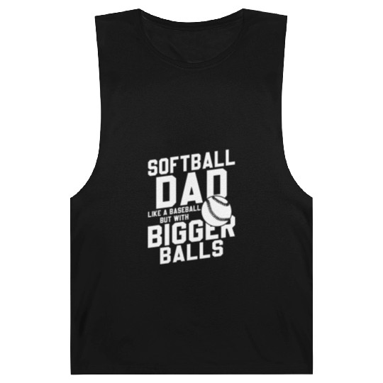 Softball Dad Bigger Balls Funny Daddy Father's Day Barnard Tanks
