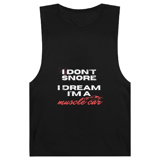 I don't snore, I dream I'm a muscle car Barnard Tanks