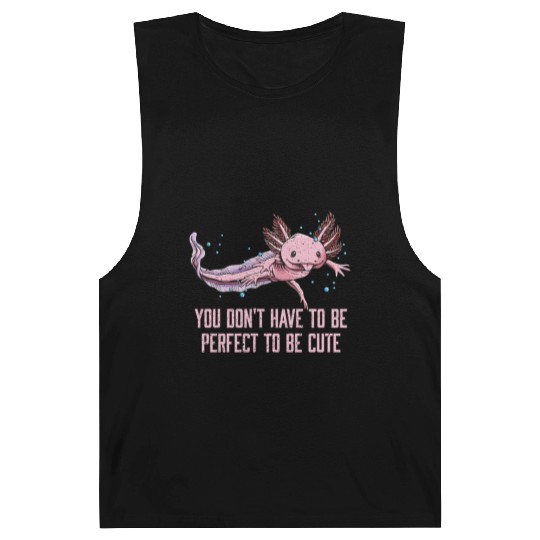 You Dont Have to Be Perfect Axolotl Sayings Salama Barnard Tanks