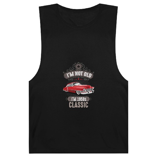 IM NOT OLD IM 1950s CLASSIC Car Lover Birthday Barnard Tanks