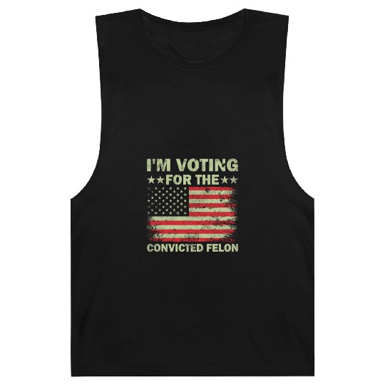 I m Voting For The Convicted Felon Us Flag Barnard Tanks