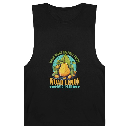 Woah We're Halfway There, Woah Lemon On A Pear 9 Barnard Tanks