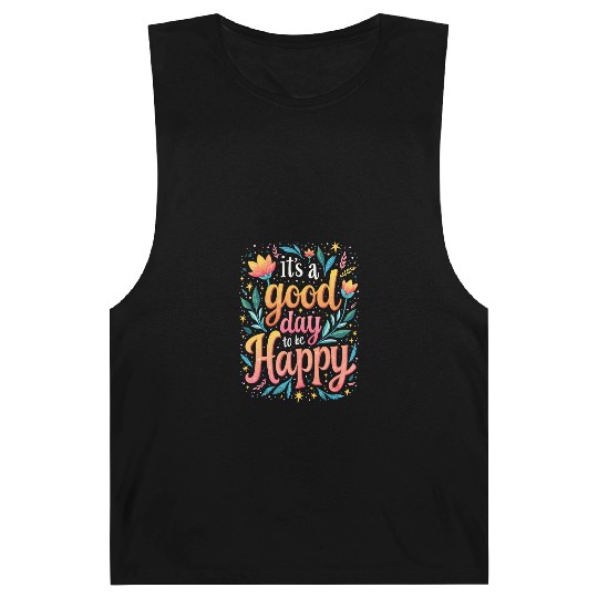 It's A Good Day To Be Happy - Inspirational Quote Barnard Tanks