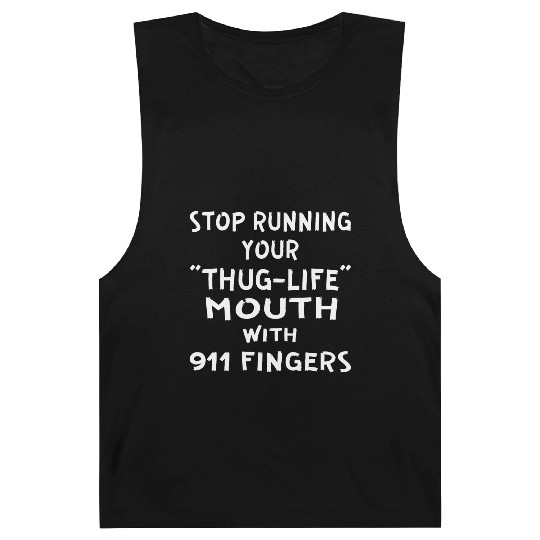 Stop Running Your Thug-Life Mouth With 911 Fingers Barnard Tanks