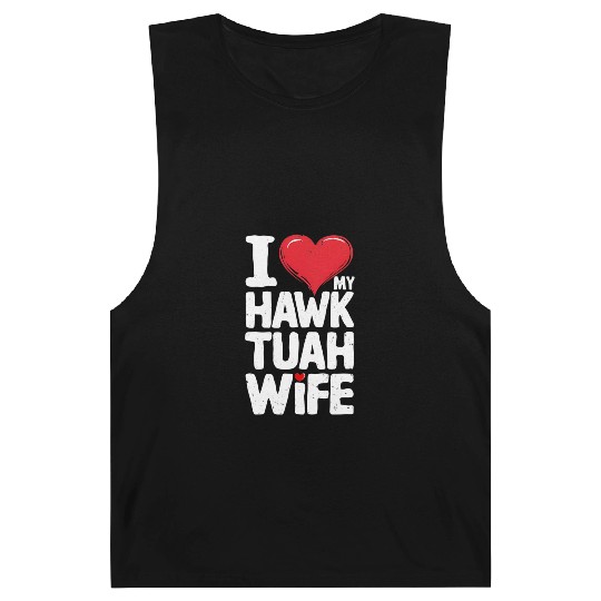 I Love My Hawk Tuah Wife Funny Hawk Tua Wife Barnard Tanks